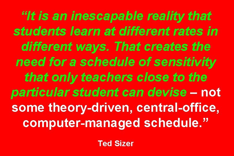 “It is an inescapable reality that students learn at different rates in different ways. “It is an inescapable reality that students learn at different rates in different ways.