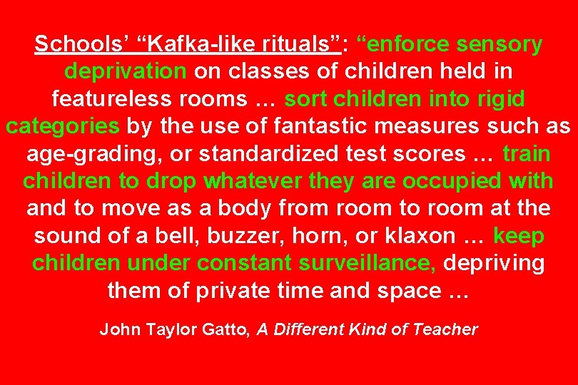 Schools’ “Kafka-like rituals”: “enforce sensory deprivation on classes of children held in featureless rooms