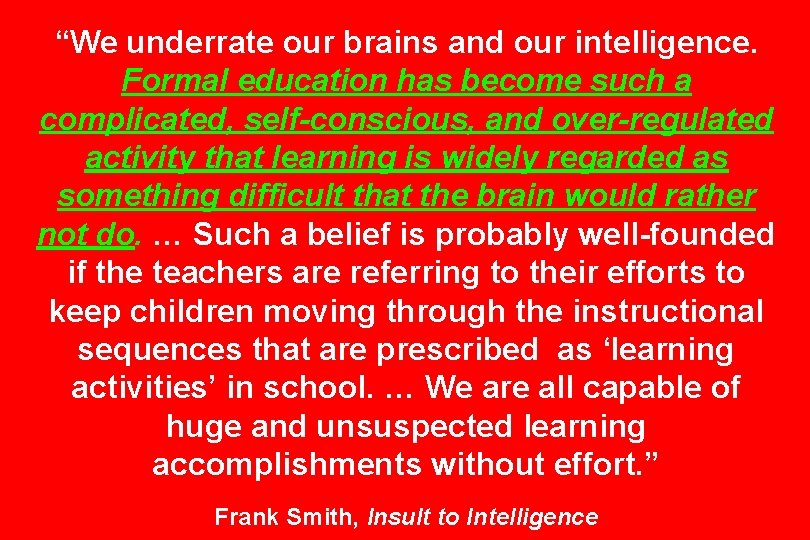 “We underrate our brains and our intelligence. Formal education has become such a complicated,