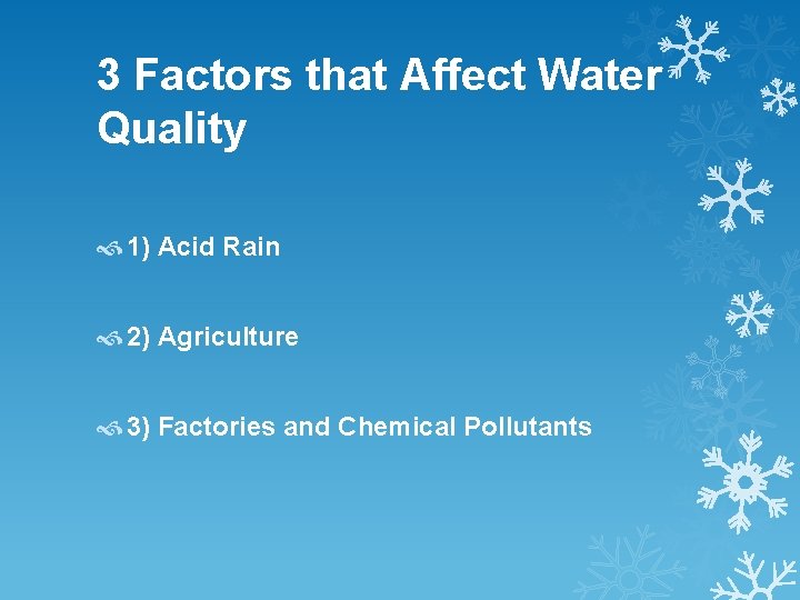 3 Factors that Affect Water Quality 1) Acid Rain 2) Agriculture 3) Factories and