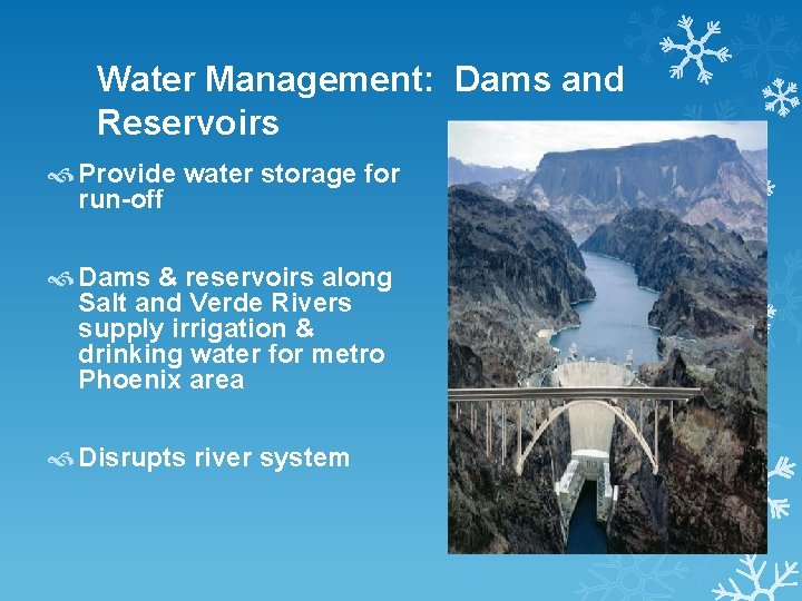 Water Management: Dams and Reservoirs Provide water storage for run-off Dams & reservoirs along
