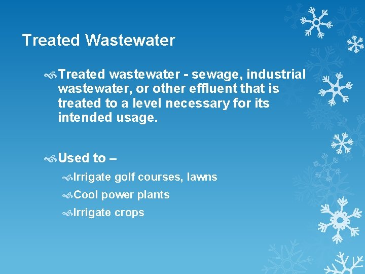 Treated Wastewater Treated wastewater - sewage, industrial wastewater, or other effluent that is treated