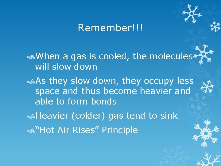 Remember!!! When a gas is cooled, the molecules will slow down As they slow