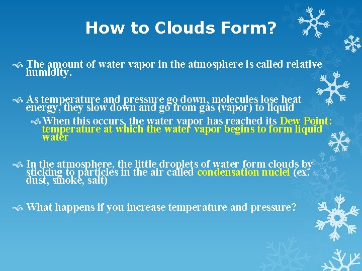 How to Clouds Form? The amount of water vapor in the atmosphere is called