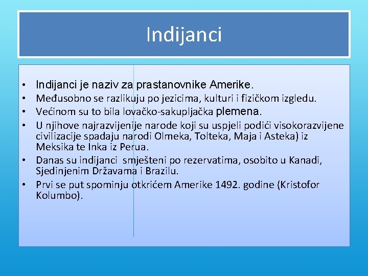 Indijanci • • Indijanci je naziv za prastanovnike Amerike. Međusobno se razlikuju po jezicima,