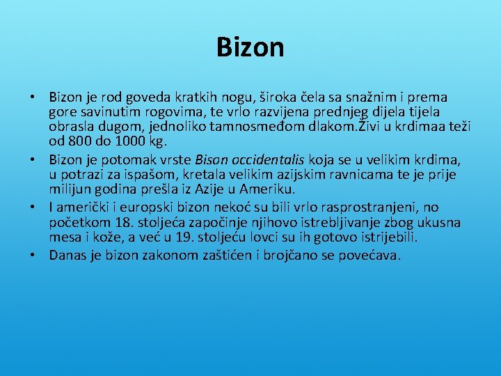 Bizon • Bizon je rod goveda kratkih nogu, široka čela sa snažnim i prema