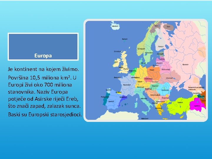 Europa Je kontinent na kojem živimo. Površina 10, 5 miliona km 2. U Europi