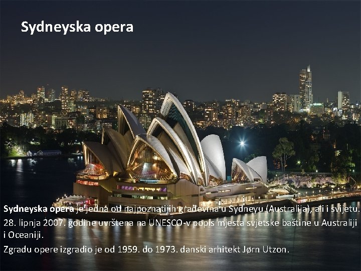 Sydneyska opera je jedna od najpoznatijih građevina u Sydneyu (Australija), ali i svijetu. 28.