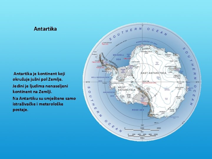 Antartika je kontinent koji okružuje južni pol Zemlje. Jedini je ljudima nenaseljeni kontinent na