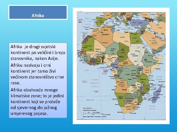 Afrika je drugi svjetski kontinent po veličini i broju stanovnika, nakon Azije. Afriku nazivaju