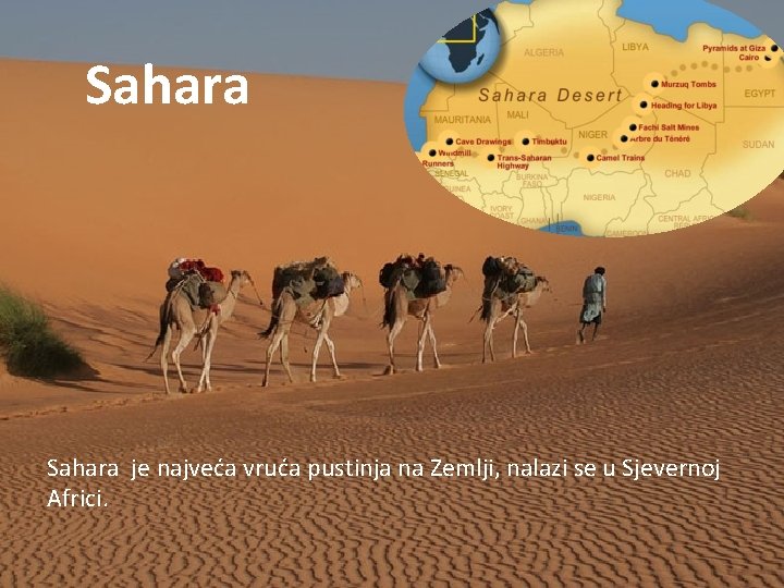 Sahara je najveća vruća pustinja na Zemlji, nalazi se u Sjevernoj Africi. 