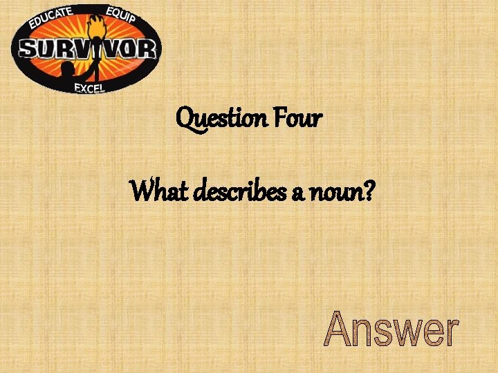 Question Four What describes a noun? Question Four What describes a noun?