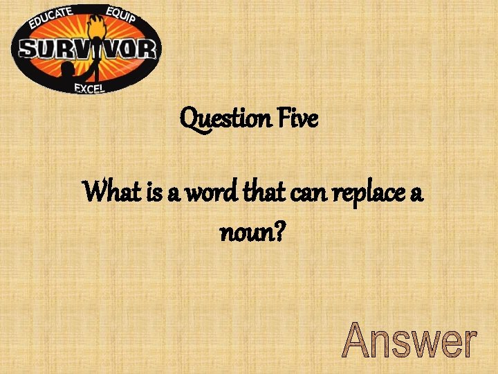 Question Five What is a word that can replace a noun? Question Five What is a word that can replace a noun?