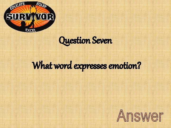 Question Seven What word expresses emotion? Question Seven What word expresses emotion?