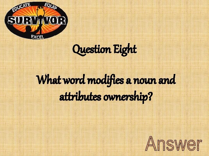 Question Eight What word modifies a noun and attributes ownership? Question Eight What word modifies a noun and attributes ownership?