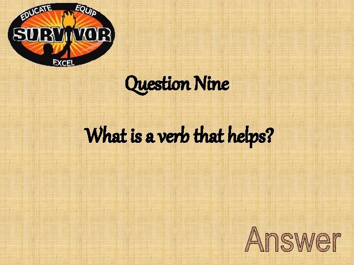 Question Nine What is a verb that helps? Question Nine What is a verb that helps?