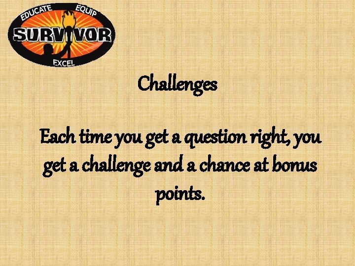 Challenges Each time you get a question right, you get a challenge and a Challenges Each time you get a question right, you get a challenge and a