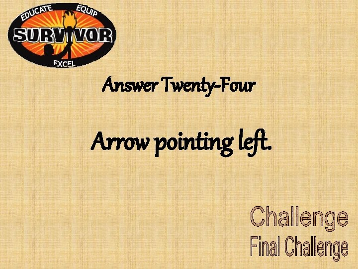 Answer Twenty-Four Arrow pointing left. Answer Twenty-Four Arrow pointing left.