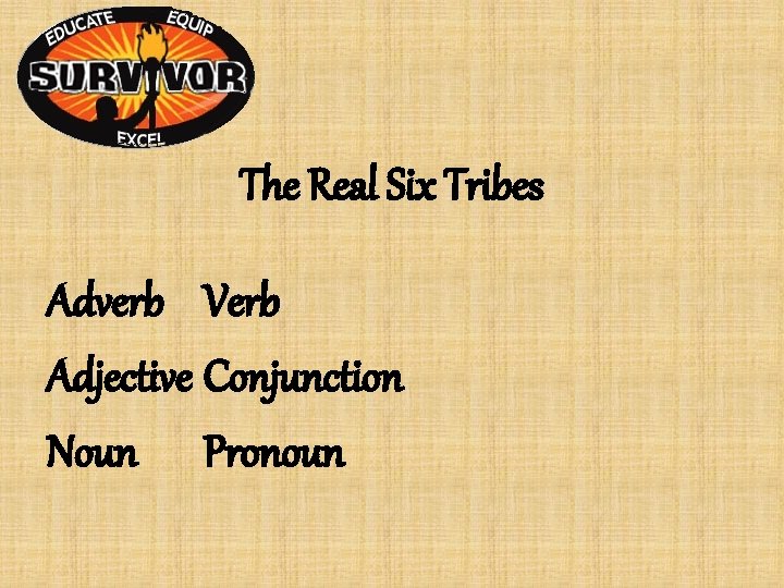 The Real Six Tribes Adverb Verb Adjective Conjunction Noun Pronoun The Real Six Tribes Adverb Verb Adjective Conjunction Noun Pronoun