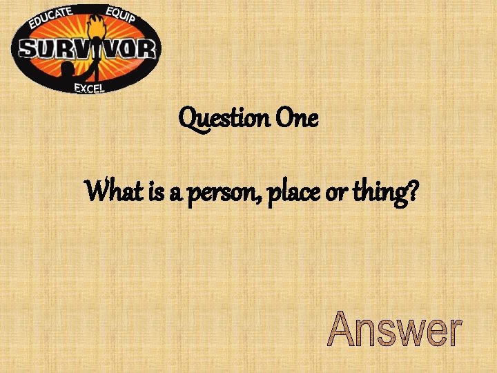 Question One What is a person, place or thing? Question One What is a person, place or thing?