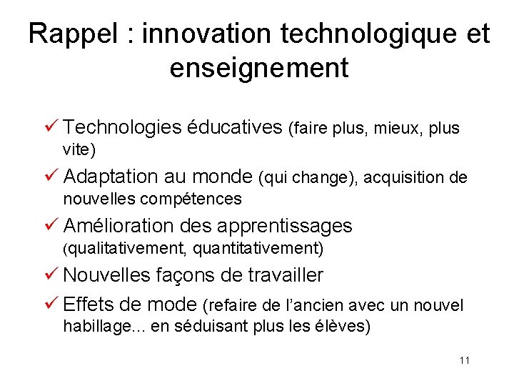 Rappel : innovation technologique et enseignement ü Technologies éducatives (faire plus, mieux, plus vite)