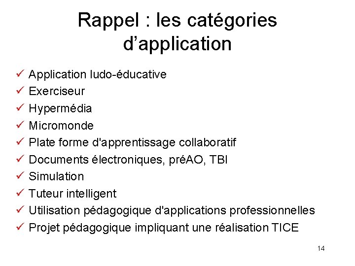 Rappel : les catégories d’application ü ü ü ü ü Application ludo-éducative Exerciseur Hypermédia