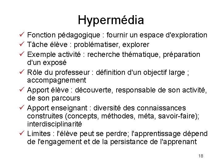 Hypermédia ü Fonction pédagogique : fournir un espace d'exploration ü Tâche élève : problématiser,
