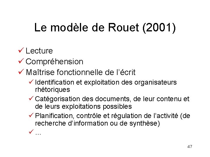 Le modèle de Rouet (2001) ü Lecture ü Compréhension ü Maîtrise fonctionnelle de l’écrit