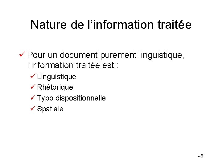 Nature de l’information traitée ü Pour un document purement linguistique, l’information traitée est :