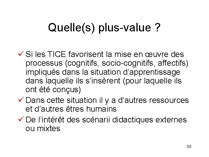 Quelle(s) plus-value ? ü Si les TICE favorisent la mise en œuvre des processus