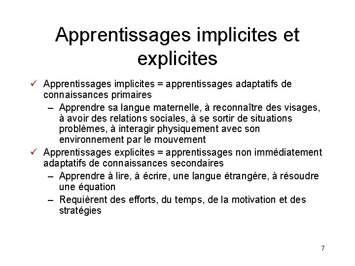 Apprentissages implicites et explicites ü Apprentissages implicites = apprentissages adaptatifs de connaissances primaires –