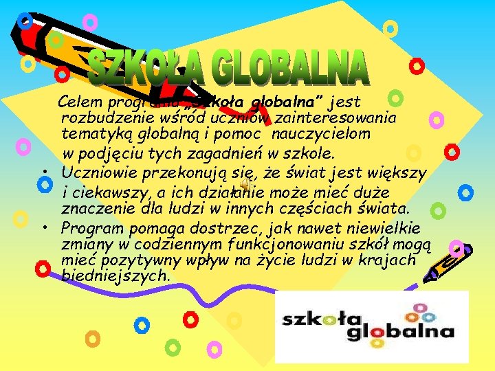 Celem programu „Szkoła globalna” jest rozbudzenie wśród uczniów zainteresowania tematyką globalną i pomoc nauczycielom