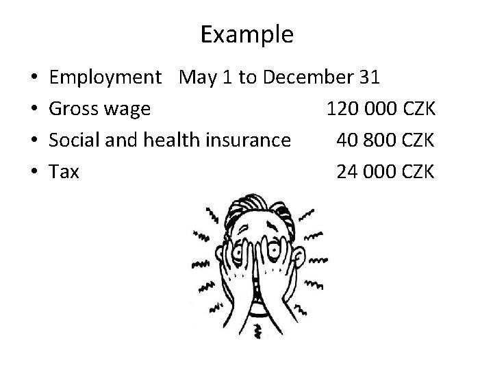 Example • • Employment May 1 to December 31 Gross wage 120 000 CZK