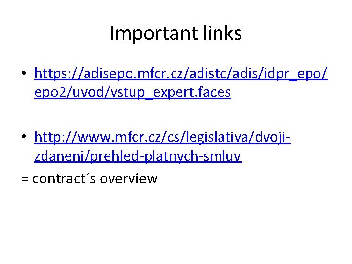 Important links • https: //adisepo. mfcr. cz/adistc/adis/idpr_epo/ epo 2/uvod/vstup_expert. faces • http: //www. mfcr. Important links • https: //adisepo. mfcr. cz/adistc/adis/idpr_epo/ epo 2/uvod/vstup_expert. faces • http: //www. mfcr.