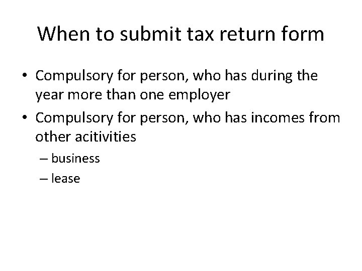 When to submit tax return form • Compulsory for person, who has during the