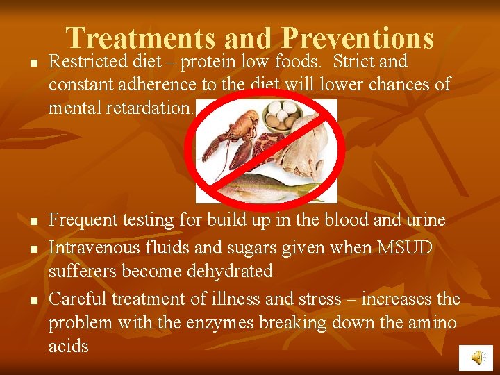 Treatments and Preventions n n Restricted diet – protein low foods. Strict and constant