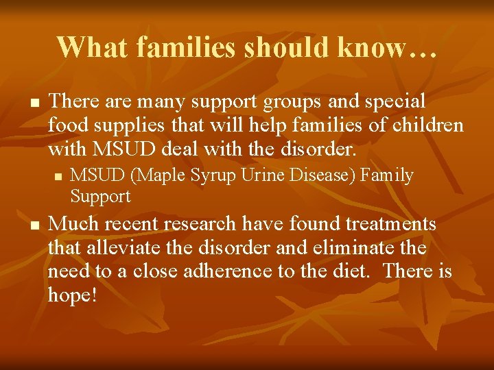 What families should know… n There are many support groups and special food supplies