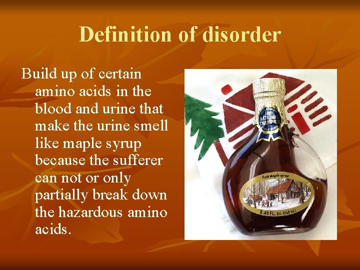 Definition of disorder Build up of certain amino acids in the blood and urine
