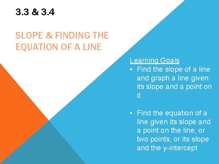 3. 3 & 3. 4 SLOPE & FINDING THE EQUATION OF A LINE Learning
