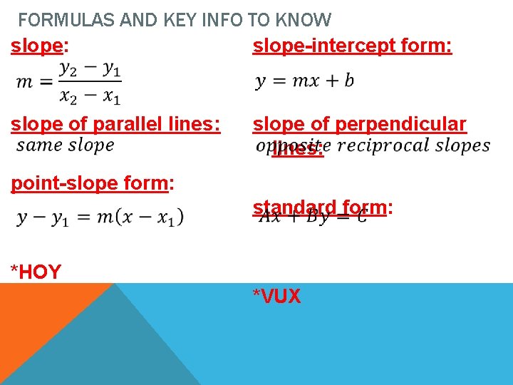 FORMULAS AND KEY INFO TO KNOW slope: slope-intercept form: slope of parallel lines: slope