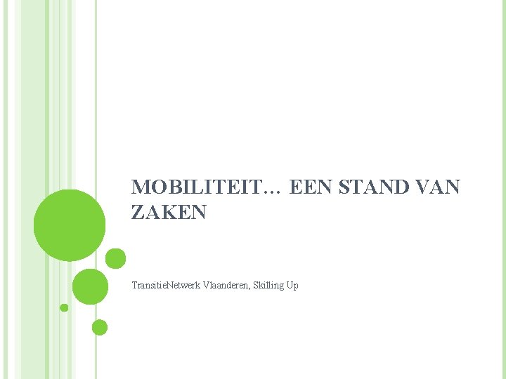 MOBILITEIT… EEN STAND VAN ZAKEN Transitie. Netwerk Vlaanderen, Skilling Up 
