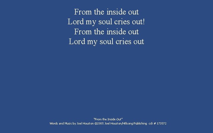 From the inside out Lord my soul cries out! From the inside out Lord