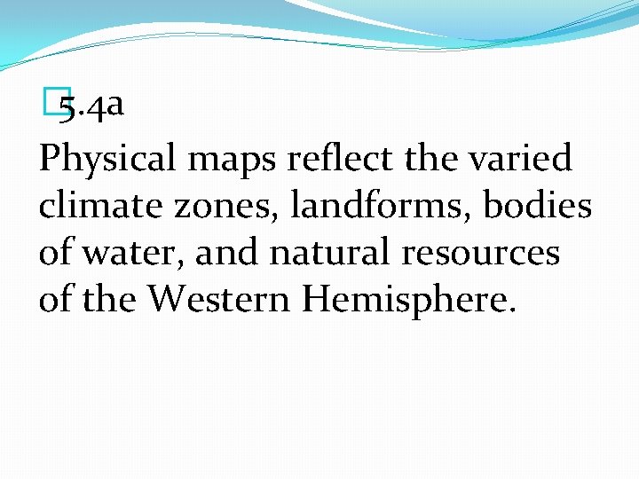 � 5. 4 a Physical maps reflect the varied climate zones, landforms, bodies of
