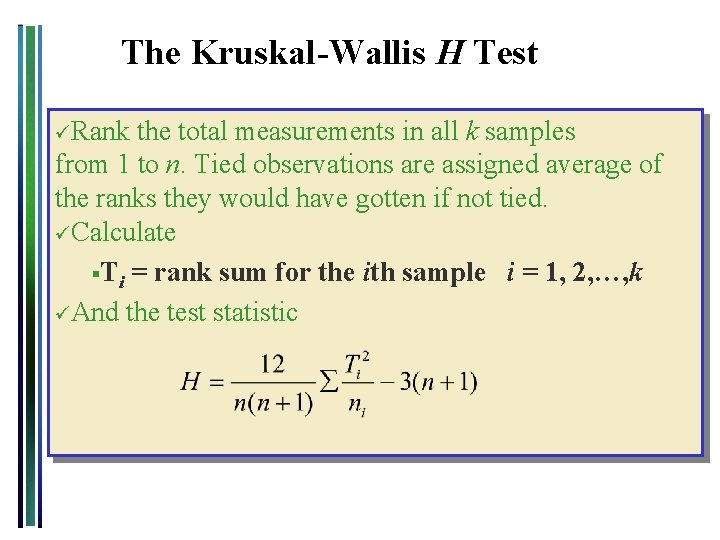 The Kruskal-Wallis H Test üRank the total measurements in all k samples from 1 The Kruskal-Wallis H Test üRank the total measurements in all k samples from 1