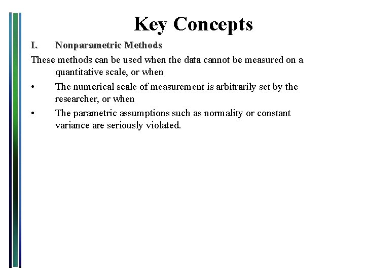 Key Concepts I. Nonparametric Methods These methods can be used when the data cannot Key Concepts I. Nonparametric Methods These methods can be used when the data cannot