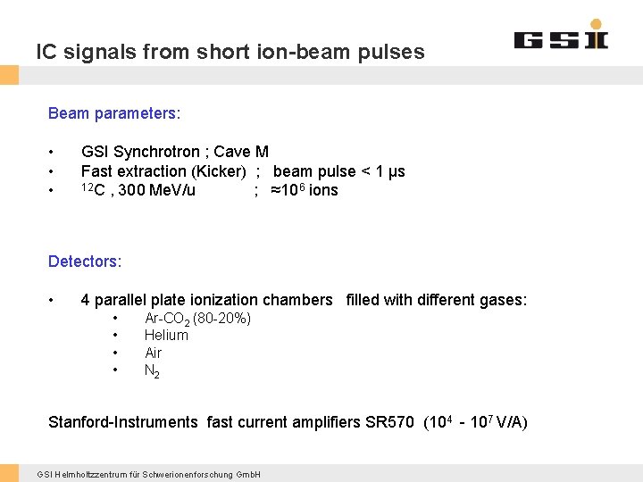 IC signals from short ion-beam pulses Beam parameters: • GSI Synchrotron ; Cave M