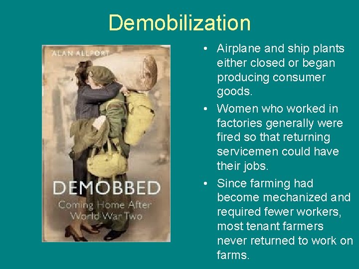 Demobilization • Airplane and ship plants either closed or began producing consumer goods. •