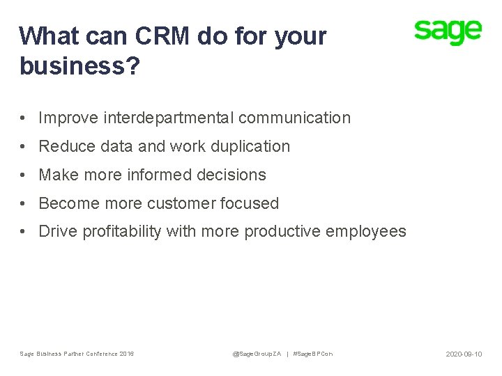 What can CRM do for your business? • Improve interdepartmental communication • Reduce data