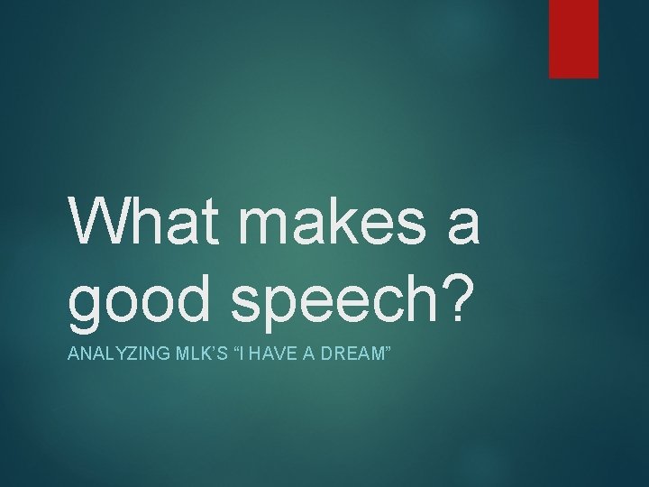What makes a good speech? ANALYZING MLK’S “I HAVE A DREAM” 