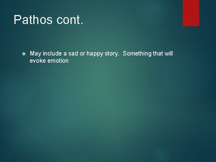 Pathos cont. May include a sad or happy story. Something that will evoke emotion